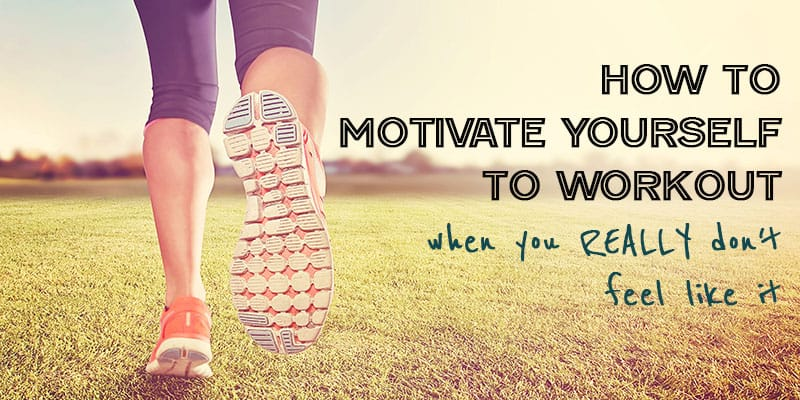 how-to-motivate-yourself-to-workout-when-you-don-t-feel-like-it